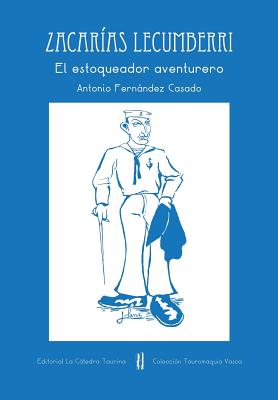 Zacarias Lecumberri: El Estoqueador Aventurero - Casado, Antonio Fernandez