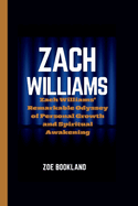 Zach Williams: Zach Williams' Remarkable Odyssey of Personal Growth and Spiritual Awakening
