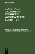 Zacharias Werners Ausgew?hlte Predigten, Band 3