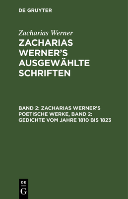 Zacharias Werner's Poetische Werke, Band 2: Gedichte Vom Jahre 1810 Bis 1823 - Werner, Zacharias