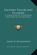 Zachary Taylor and Fillmore: A Compilation Of The Messages And Papers Of The Presidents - Richardson, James D