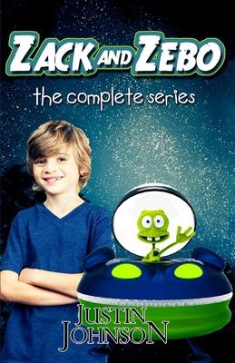 Zack and Zebo: The Complete Series: A Science Fiction Series for Kids Ages 9-12 - Johnson, Justin