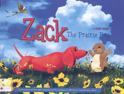 Zack the Prairie Dog: A Prairie Tale to Promote Autism Awareness and the Acceptance of Differences, in Yourself and in Others - Decker, S Charles