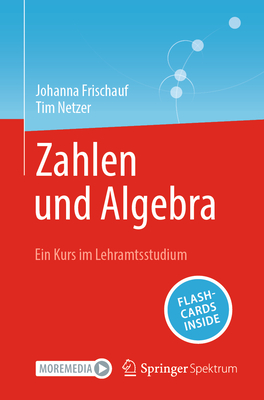 Zahlen Und Algebra: Ein Kurs Im Lehramtsstudium - Frischauf, Johanna, and Netzer, Tim