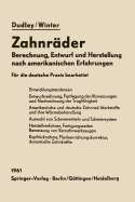 Zahnrader: Berechnung, Entwurf Und Herstellung Nach Amerikanischen Erfahrungen