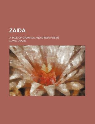 Zaida; A Tale of Granada and Minor Poems - Evans, Lewis