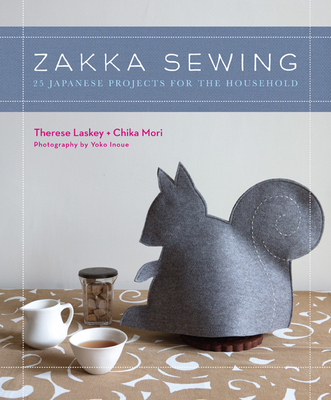 Zakka Sewing: 25 Japanese Projects for the Household - Laskey, Therese, and Mori, Chika, and Inoue, Yoko (Photographer)
