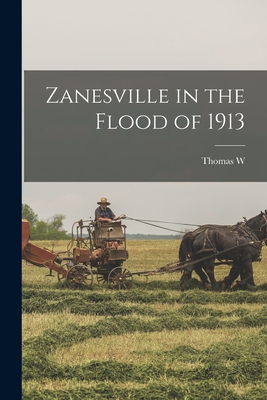 Zanesville in the Flood of 1913 - Lewis, Thomas W 1851-