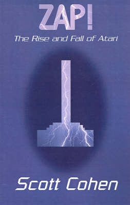 ZAP!: The Rise and Fall of Atari - Cohen, Scott