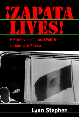 Zapata Lives!: Histories and Cultural Politics in Southern Mexico - Stephen, Lynn, Professor