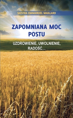 Zapomniana Moc Postu: Uzdrowienie, Uwolnienie, Rado c... - Siostra Emmanuel Maillard, and Emilia Szeligowska (Editor), and Ania Swiecka (Translated by)