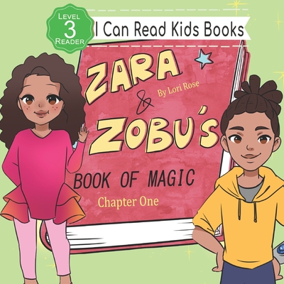 Zara and Zobu's Book of Magic Chapter 1: I Can Read Books Level 3 - Rose, Lori