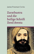 Zarathustra: und die heilige Schrift Zend Avesta