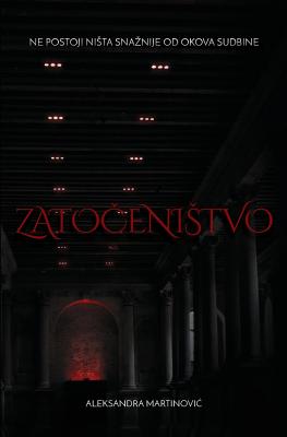 Zatocenistvo - Martinovic, Aleksandra