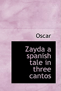 Zayda a Spanish Tale in Three Cantos