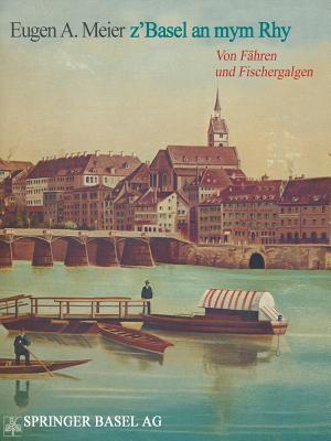 Z'Basel an Mym Rhy: Von Fahren Und Fischergalgen - Meier