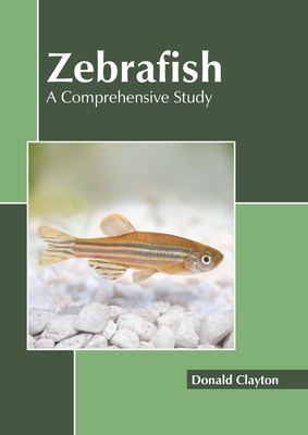 Zebrafish: A Comprehensive Study - Clayton, Donald (Editor)