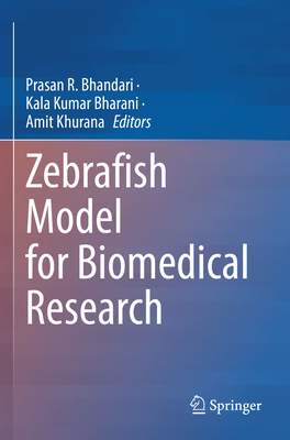 Zebrafish Model for Biomedical Research - Bhandari, Prasan R. (Editor), and Bharani, Kala Kumar (Editor), and Khurana, Amit (Editor)