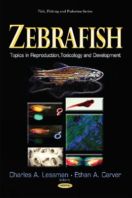 Zebrafish: Topics in Reproduction, Toxicology & Development - Lessman, Charles A (Editor), and Carver, Ethan A (Editor)