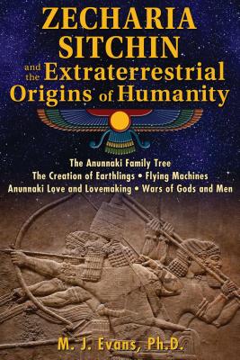 Zecharia Sitchin and the Extraterrestrial Origins of Humanity - Evans, M. J., Ph.D.