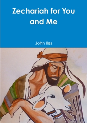 Zechariah for You and Me - Iles, John