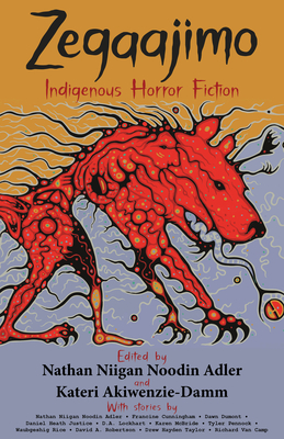 Zegaajimo: Indigenous Horror Fiction - Akiwenzie-Damm, Kateri (Editor), and Adler, Nathan (Editor)