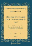 Zehnter Deutscher Handlungsgehilfentag, 1907, Vol. 1: Zweiter Teil, Verhandlungsschrift ber Die Vollverhandlungen Am 8., 9. Und 10. Juni 1907 in Dresden (Classic Reprint)