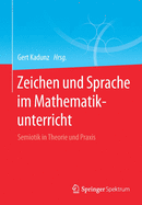 Zeichen und Sprache im Mathematikunterricht: Semiotik in Theorie und Praxis