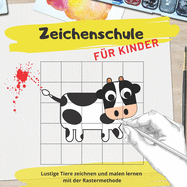 Zeichenschule f?r Kinder: Lustige Tiere zeichnen und malen lernen mit der Rastermethode