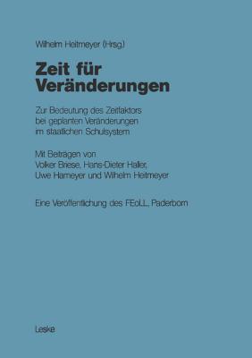 Zeit Fur Veranderungen: Zur Bedeutung Des Zeitfaktors Bei Geplanten Veranderungen Im Staatlichen Schulsystem - Heitmeyer, Wilhelm, and Briese, Volker