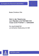 Zeit in Der Spannung Von Werden Und Handeln Bei Victor Emil Freiherr V. Gebsattel: Zur Psychologischen Und Ethischen Bedeutung Von Zeit