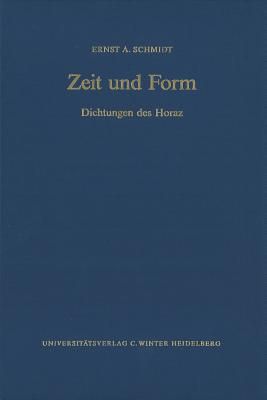 Zeit Und Form: Dichtungen Des Horaz - Schmidt, Ernst A