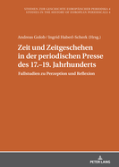 Zeit Und Zeitgeschehen in Der Periodischen Presse Des 17.-19. Jahrhunderts: Fallstudien Zu Perzeption Und Reflexion