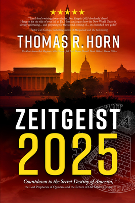 Zeitgeist 2025: Countdown to the Secret Destiny of America... the Lost Prophecies of Qumran, and the Return of Old Saturn's Reign - Horn, Thomas R