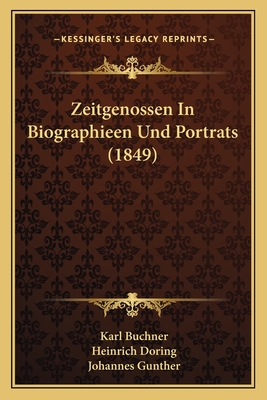 Zeitgenossen in Biographieen Und Portrats (1849) - Buchner, Karl, and Doring, Heinrich, and Gunther, Johannes (Editor)