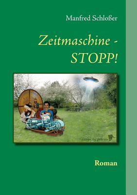 Zeitmaschine - STOPP!: Roman - Schlo?er, Manfred