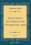 Zeitschrift Des Vereins Fr Volkskunde, 1909, Vol. 19 (Classic Reprint)