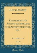 Zeitschrift Fr gyptische Sprache Und Altertumskunde, 1911, Vol. 49 (Classic Reprint)