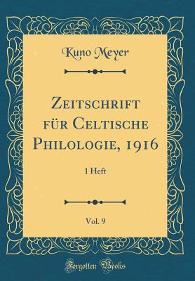 Zeitschrift Fr Celtische Philologie, 1916, Vol. 9: 1 Heft (Classic Reprint) - Meyer, Kuno