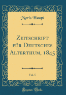 Zeitschrift Fr Deutsches Alterthum, 1845, Vol. 5 (Classic Reprint)