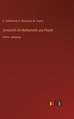 Zeitschrift fr Mathematik und Physik: Vierter Jahrgang - Schlmilch, O, and Witzschel, B, and Cantor, M