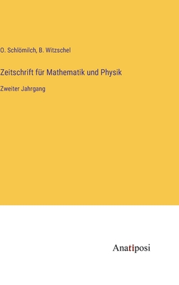 Zeitschrift fr Mathematik und Physik: Zweiter Jahrgang - Schlmilch, O, and Witzschel, B