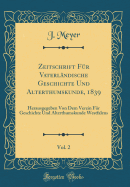 Zeitschrift Fr Vaterlndische Geschichte Und Alterthumskunde, 1839, Vol. 2: Herausgegeben Von Dem Verein Fr Geschichte Und Alterthumskunde Westfalens (Classic Reprint)