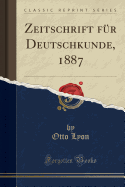 Zeitschrift F?r Deutschkunde, 1887 (Classic Reprint)
