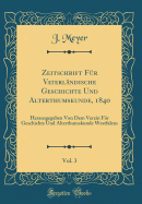 Zeitschrift F?r Vaterl?ndische Geschichte Und Alterthumskunde, 1840, Vol. 3: Herausgegeben Von Dem Verein F?r Geschichte Und Alterthumskunde Westfalens (Classic Reprint)