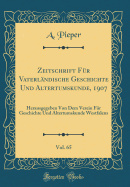 Zeitschrift F?r Vaterl?ndische Geschichte Und Altertumskunde, 1907, Vol. 65: Herausgegeben Von Dem Verein F?r Geschichte Und Altertumskunde Westfalens (Classic Reprint)