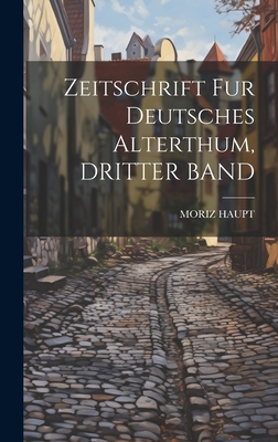 Zeitschrift Fur Deutsches Alterthum, DRITTER BAND - Haupt, Moriz