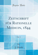 Zeitschrift Fur Rationelle Medicin, 1844, Vol. 1 (Classic Reprint)