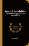 Zeitschrift Fur Spekulative Theologie, Ersten Bandes Erstes Heft