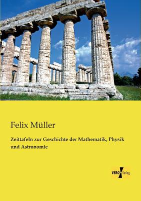 Zeittafeln zur Geschichte der Mathematik, Physik und Astronomie - Muller, Felix